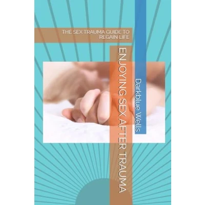 Abbildung von ENJOYING SEX AFTER TRAUMA: THE TRAUMA GUIDE TO REGAIN LIFE