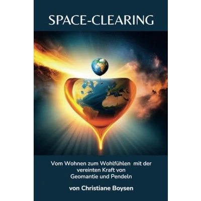Abbildung von Space clearing: Vom Wohnen zum Wohlfühlen mit der vereinten Kraft von Geomantie und Pendeln