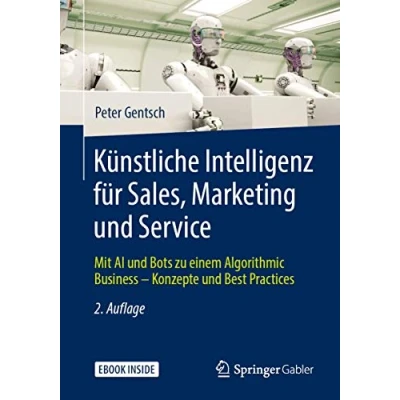 Abbildung von Künstliche Intelligenz für Sales, Marketing und Service: Mit AI Bots zu einem Algorithmic Business Konzepte Best Practices