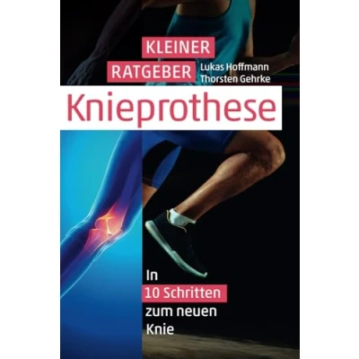 Abbildung von Kleiner Ratgeber Knie Prothese: In 10 Schritten zum neuen