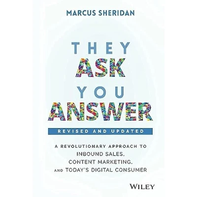 Abbildung von They Ask, You Answer: A Revolutionary Approach to Inbound Sales, Content Marketing, and Today&#039;s Digital Consumer, 2nd Edition, Revised Updated