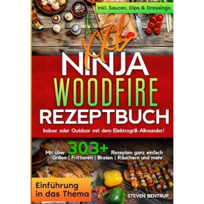 Abbildung von XXL Ninja Woodfire Rezeptbuch: Indoor oder Outdoor Mit dem Elektrogrill Allrounder! über 303+ Rezepten ganz einfach Grillen Frittieren Braten Räuchern und mehr