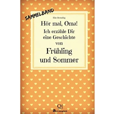 Abbildung von Hör mal, Oma! Ich erzähle Dir eine Geschichte Von Frühling und Sommer: Frühlings Sommergeschichten Kindern erzählt