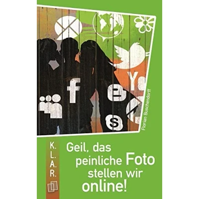Abbildung von Geil, das peinliche Foto stellen wir online! (K.L.A.R. Taschenbuch)