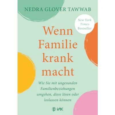Abbildung von Wenn Familie krank macht: Wie Sie mit ungesunden Familienbeziehungen umgehen, diese lösen oder loslassen können