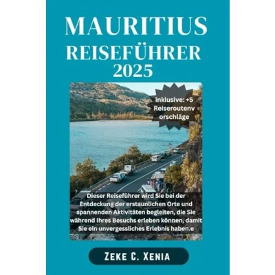 Abbildung von REISEFÜHRER FÜR MAURITIUS: Begeben Sie sich auf eine Entdeckungsreise zu den bezauberndsten Reisezielen von Mauritius, unberührten Stränden bis ... (Xenia Reisen und Touren, Band 27)