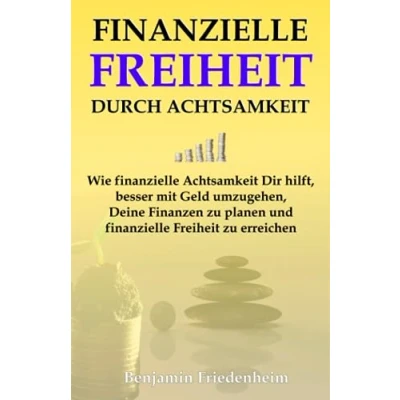 Abbildung von finanzielle Freiheit durch Achtsamkeit: Wie Achtsamkeit Dir hilft, besser mit Geld umzugehen, Deine Finanzen zu planen und erreichen