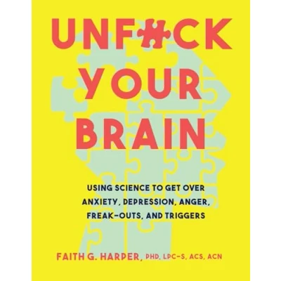 Abbildung von Unfuck Your Brain: Using Science to Get over Anxiety, Depression, Anger, Freak Outs, and Triggers (5 Minute Therapy)