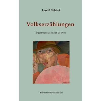Abbildung von Volkserzählungen 1872 1909: Übertragen von Erich Boehme (Tolstoi Friedensbibliothek C)