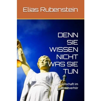 Abbildung von DENN SIE WISSEN NICHT WAS TUN: Die Gesellschaft im Kreuzverhör