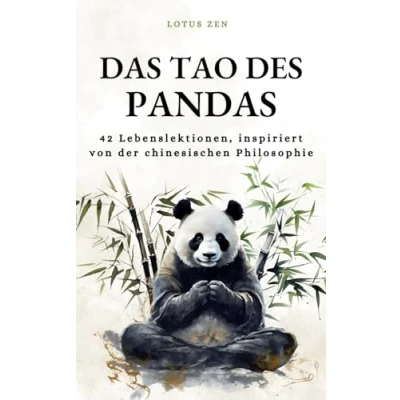 Abbildung von Das Tao Des Pandas: 42 Lebenslektionen, inspiriert von der chinesischen Philosophie (Harmonie und geistiges Wohlbefinden) (Lotus Zen DE)