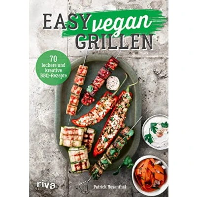 Abbildung von Easy vegan grillen: 70 leckere und kreative BBQ Rezepte. Abwechslungsreiche Grillideen für Klassiker wie Burger, Spieße, Steaks, Beilagen, Salate, Dips, Soßen, Desserts mehr