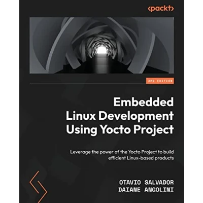 Abbildung von Embedded Linux Development Using Yocto Project: Leverage the power of Project to build efficient based products, 3rd Edition