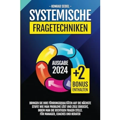 Abbildung von Systemische Fragetechniken: Bringen Sie Ihre Führungsqualitäten auf die nächste Stufe! Wie man Probleme löst und Ziele erreicht, indem richtigen Fragen stellt. Für Manager, Coaches Berater
