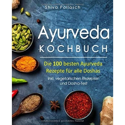 Abbildung von Ayurveda Kochbuch Die 100 besten Rezepte für alle Doshas inkl. vegetarischen Rezepten und Dosha Test