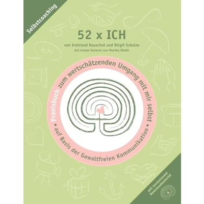 Abbildung von 52 x ICH Praxisbuch: Praxisbuch zum wertschätzenden Umgang mit mir selbst auf Basis der Gewaltfreien Kommunikation (Wertschätzende Kommunikation)