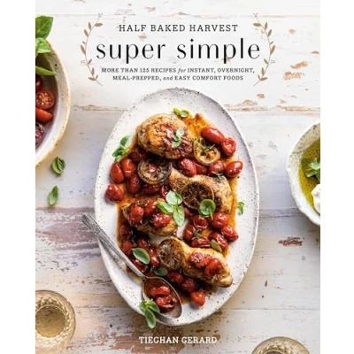 Abbildung von Half Baked Harvest Super Simple: More Than 125 Recipes for Instant, Overnight, Meal Prepped, and Easy Comfort Foods: A Cookbook