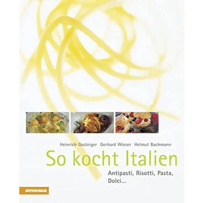 Abbildung von So kocht Italien: Antipasti, Risotti, Pasta, Dolci .: Anitpasti, Dolci...
