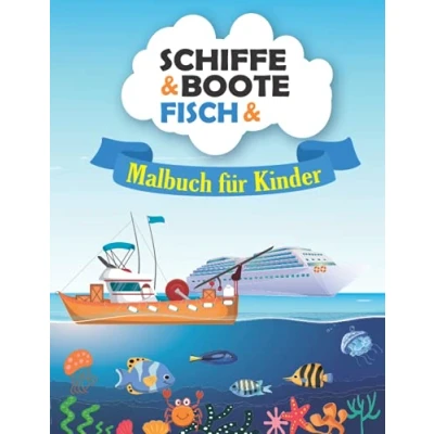Abbildung von SCHIFFE, BOOTE und FISCH Malbuch für Kinder: Einfach Spaß Boote, Schiffe Fische Kinder zu färben. Tolles Geschenk Jungen Mädchen. Stressabbau entspannendes Malbuch.