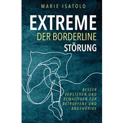 Abbildung von Extreme der Borderlinestörung: Besser verstehen und bewältigen für Betroffene Angehörige