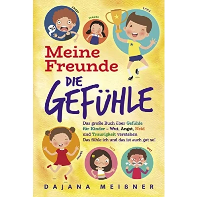 Abbildung von Meine Freunde die Gefühle: das große Buch über Gefühle für Kinder Wut, Angst, Neid und Traurigkeit verstehen fühle ich ist auch gut so!