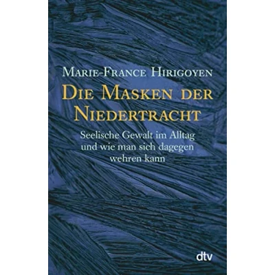Abbildung von Die Masken der Niedertracht: Seelische Gewalt im Alltag und wie man sich dagegen wehren kann