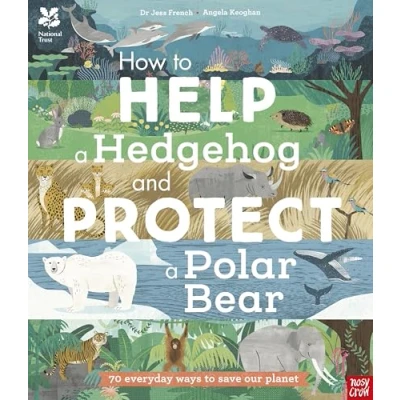 Abbildung von National Trust: How to Help a Hedgehog and Protect Polar Bear: 70 Everyday Ways Save Our Planet