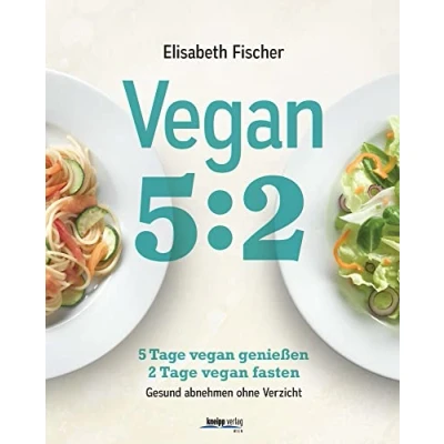 Abbildung von vegan 5:2: 5 Tage genießen 2 fasten Gesund abnehmen ohne Verzicht