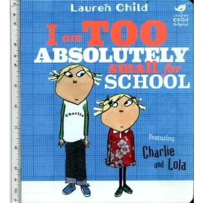 Abbildung von I Am Too Absolutely Small For School (Charlie and Lola)
