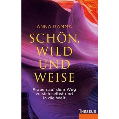 Abbildung von Schön, wild und weise: Frauen auf dem Weg zu sich selbst in die Welt