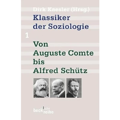 Abbildung von Klassiker der Soziologie Bd. 1: Von Auguste Comte bis Alfred Schütz (Beck&#039;sche Reihe)