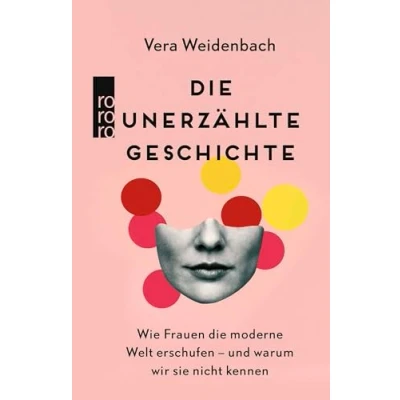 Abbildung von die unerzählte Geschichte: Wie Frauen moderne Welt erschufen und warum wir sie nicht kennen