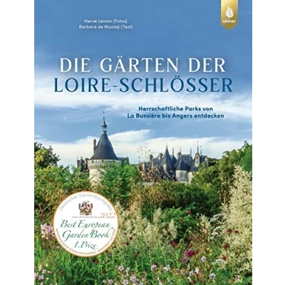 Abbildung von Die Gärten der Loire Schlösser: Herrschaftliche Parks von La Bussière bis Angers entdecken