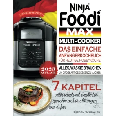 Abbildung von Ninja Foodi Max Multi Cooker Kochbuch: Das Einfache Anfängerkochbuchfür Heutigehobbyköche: Alles, was sie brauchen, um großartigesessen zu machen.