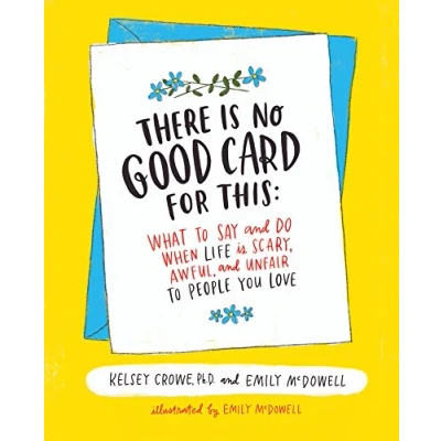 Abbildung von There Is No Good Card for This: What to Say and Do When Life Scary, Awful, Unfair People You Love