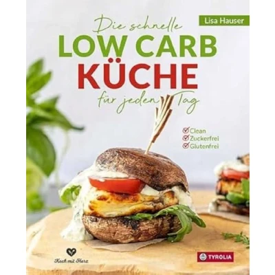 Abbildung von Die schnelle Low Carb Küche für jeden Tag: Clean Zuckerfrei Glutenfrei