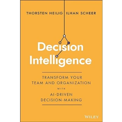 Abbildung von Decision Intelligence: Transform Your Team and Organization With AI Driven Making