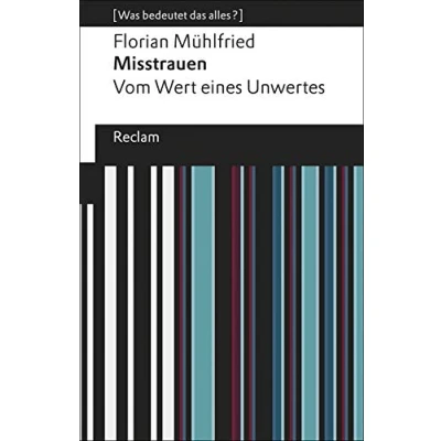 Abbildung von Misstrauen. Vom Wert eines Unwertes. [Was bedeutet das alles?]: Mühlfried, Florian Erläuterungen; Denkanstöße; Analyse (Reclams Universal Bibliothek)