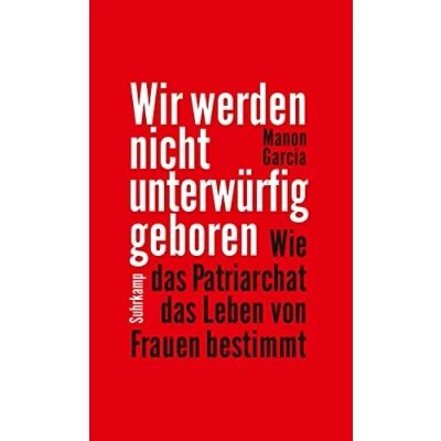 Abbildung von Wir werden nicht unterwürfig geboren: Wie das Patriarchat Leben von Frauen bestimmt (suhrkamp taschenbuch wissenschaft)