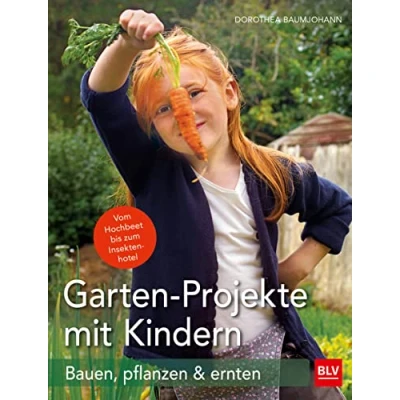 Abbildung von Garten Projekte mit Kindern: Bauen, pflanzen &amp; ernten (BLV Gartenpraxis)