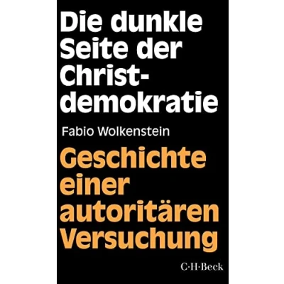 Abbildung von Die dunkle Seite der Christdemokratie: Geschichte einer autoritären Versuchung (Beck Paperback)