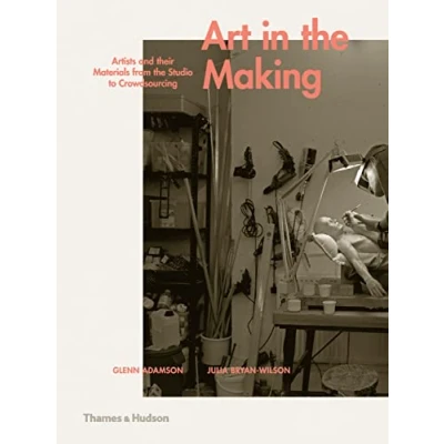 Abbildung von Art in the Making: Artists and their Materials from Studio to Crowdsourcing