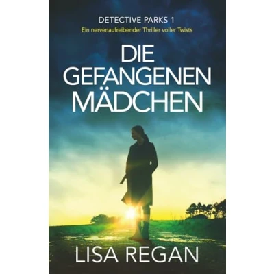 Abbildung von Die gefangenen Mädchen: Ein nervenaufreibender Thriller voller Twists (Detective Parks, Band 1)