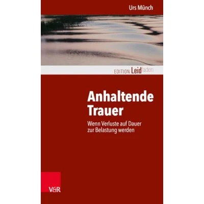 Abbildung von Anhaltende Trauer: Wenn Verluste auf Dauer zur Belastung werden (Edition Leidfaden / Basisqualifikation Trauerbegleitung) Begleiten bei Krisen, Leid, Trauer)