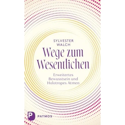 Abbildung von Wege zum Wesentlichen: Erweitertes Bewusstsein und Holotropes Atmen