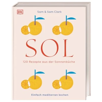 Abbildung von Sol: 120 Rezepte aus der Sonnenküche. einfach mediterran kochen. Köstlichkeiten Südspanien, Nordafrika und Levante schnell zubereitet