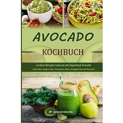 Abbildung von Avocado Kochbuch: Leckere Rezepte rund um das Superfood (Smoothies, Suppen, Dips, Vorspeisen, Salate, Hauptgerichte und Desserts)