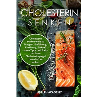 Abbildung von Cholesterin senken: senken ohne zu hungern. Einführung, Ernährung, Einkauf, sowie Tipps und Tricks um Ihren Cholesterinspiegel dauerhaft senken.