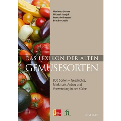 Abbildung von Das Lexikon der alten Gemüsesorten: 800 Sorten Geschichte, Merkmale, Anbau und Verwendung in Küche