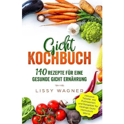 Abbildung von Gicht Kochbuch: 140 Rezepte für eine gesunde Ernährung. Inklusive Tabelle mit Purinwerten und Ratgeber niedrige Harnsäure Werte. (Gicht Buch, Band 1)
